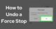 What Does Force Stop Do to An App? Everything You Must Know 9 How to undo a force stop